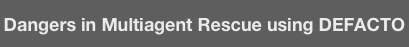 Dangers in Multiagent Rescue using DEFACTO