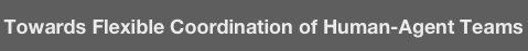 Towards Flexible Coordination of Human-Agent Teams